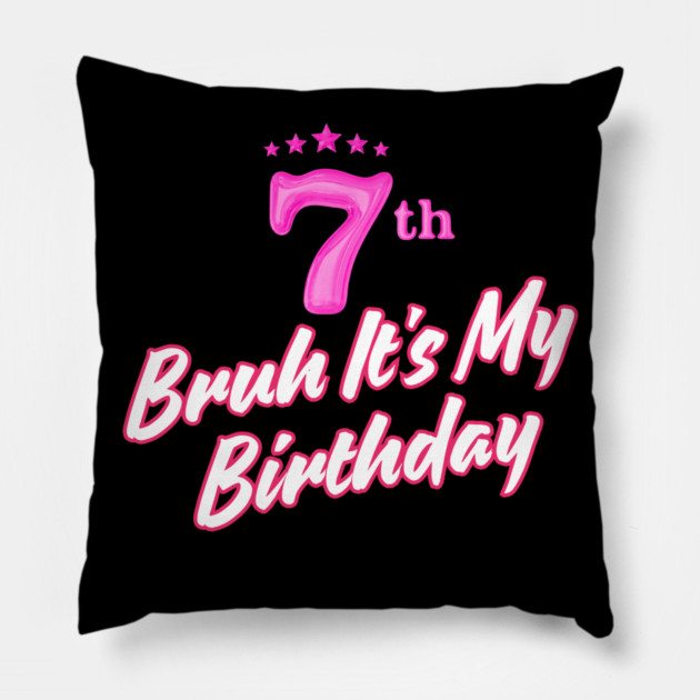 Bruh It's My 7th Birthday Pillow by BlackMeme94