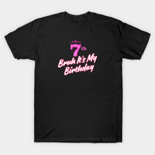 Bruh It's My 7th Birthday T-Shirt