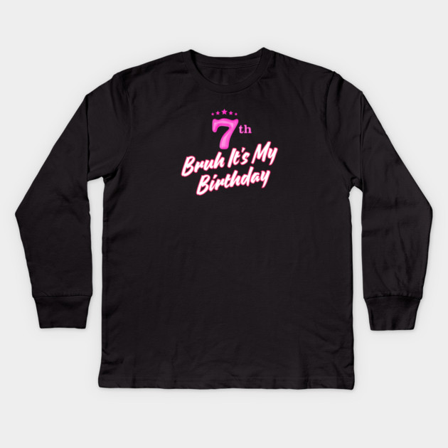Bruh It's My 7th Birthday Kids Long Sleeve T-Shirt by BlackMeme94