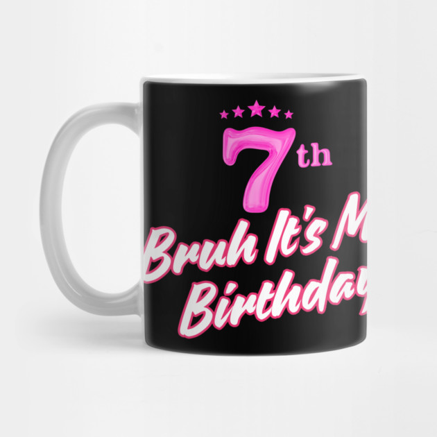 Bruh It's My 7th Birthday by BlackMeme94