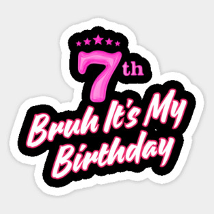 Bruh It's My 7th Birthday Sticker