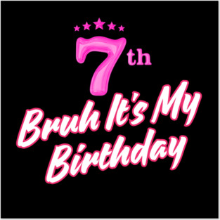 Bruh It's My 7th Birthday Posters and Art
