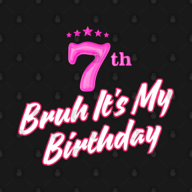 Bruh It's My 7th Birthday by BlackMeme94