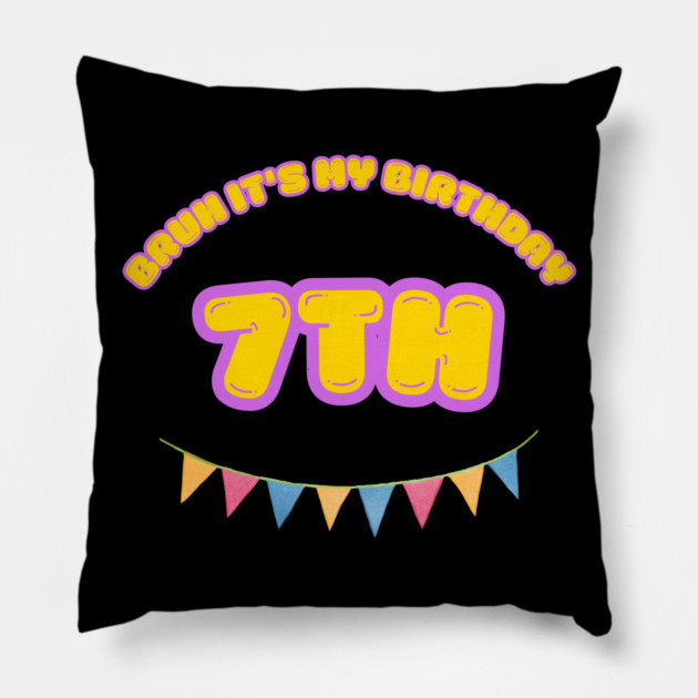 Bruh It's My 7th Birthday Pillow by BlackMeme94