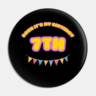 Bruh It's My 7th Birthday Pin