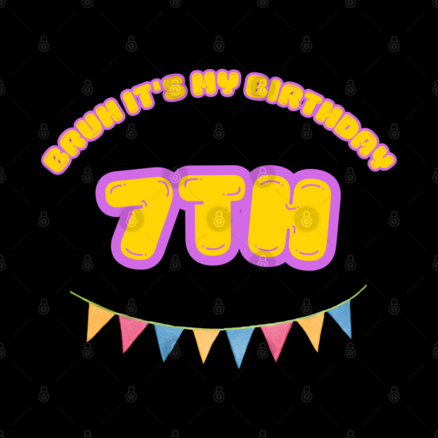 Bruh It's My 7th Birthday by BlackMeme94