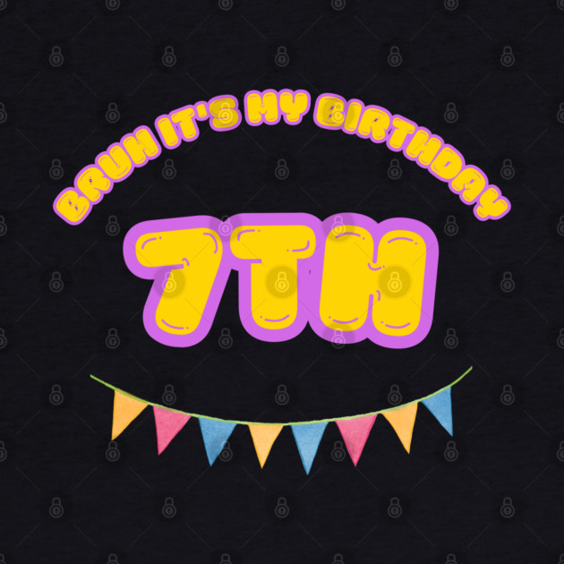 Bruh It's My 7th Birthday by BlackMeme94