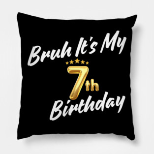 Bruh It's My 7th Birthday Pillow