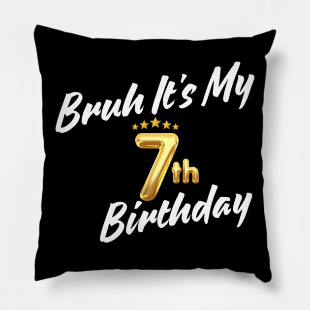 Bruh It's My 7th Birthday Pillow by BlackMeme94