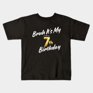 Bruh It's My 7th Birthday Kids T-Shirt