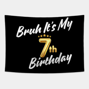 Bruh It's My 7th Birthday Tapestry