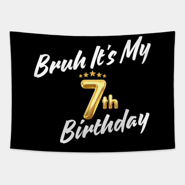 Bruh It's My 7th Birthday Tapestry by BlackMeme94