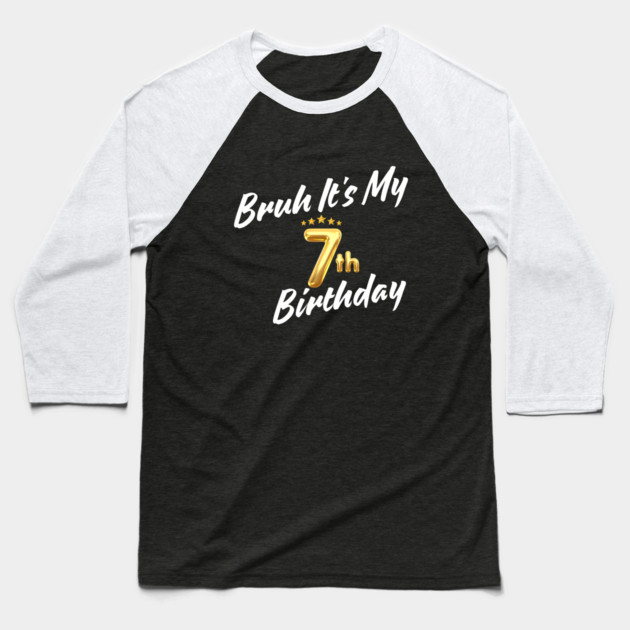 Bruh It's My 7th Birthday Baseball T-Shirt by BlackMeme94