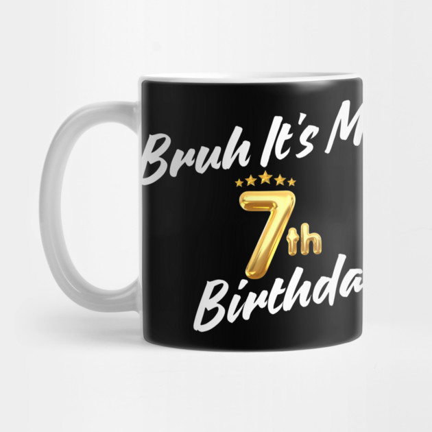 Bruh It's My 7th Birthday by BlackMeme94