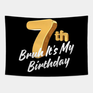 Bruh It's My 7th Birthday Tapestry