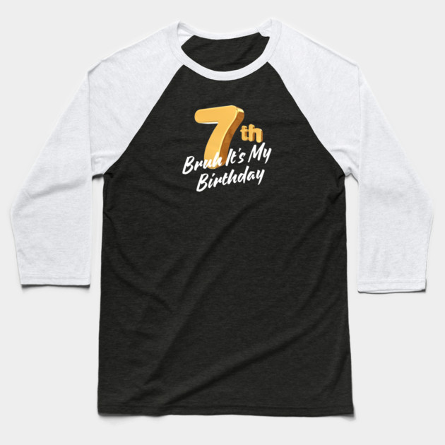 Bruh It's My 7th Birthday Baseball T-Shirt by BlackMeme94