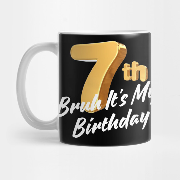 Bruh It's My 7th Birthday by BlackMeme94