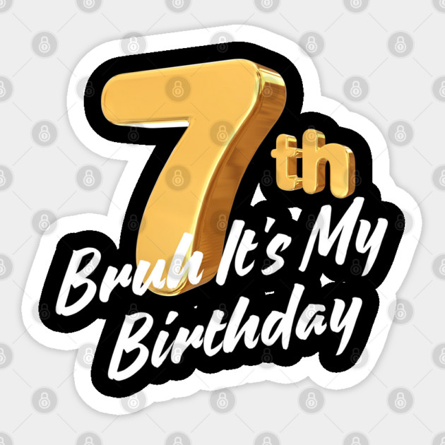 Bruh It's My 7th Birthday Sticker by BlackMeme94