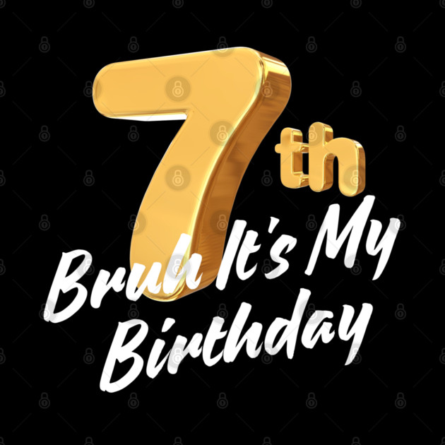 Bruh It's My 7th Birthday by BlackMeme94