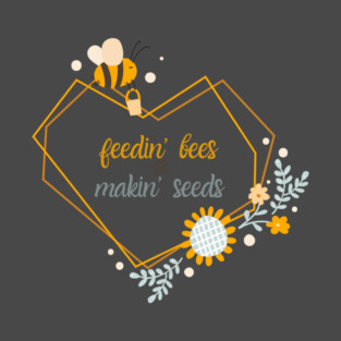 Feedin’ Bees and Makin’ Seeds T-Shirt