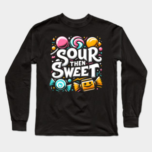 Sour then Sweet Long Sleeve T-Shirt