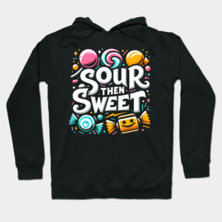 Sour then Sweet Hoodie
