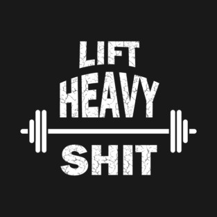Lift Heavy Shit T-Shirt