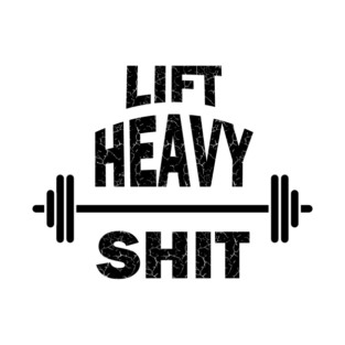 Lift Heavy Shit T-Shirt