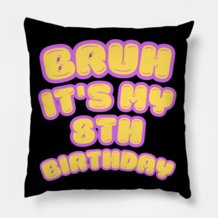 Bruh It's My 8th Birthday Pillow