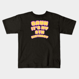 Bruh It's My 8th Birthday Kids T-Shirt