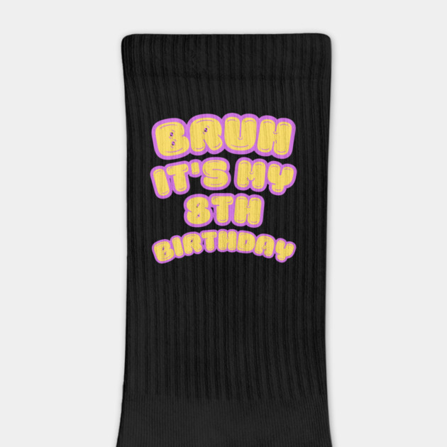 Bruh It's My 8th Birthday by BlackMeme94