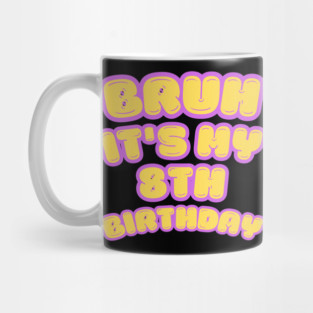 Bruh It's My 8th Birthday Mug