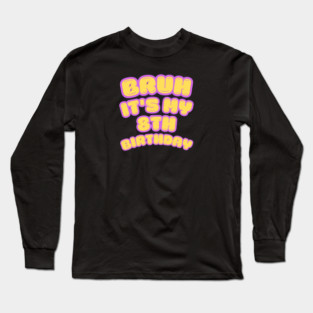 Bruh It's My 8th Birthday Long Sleeve T-Shirt