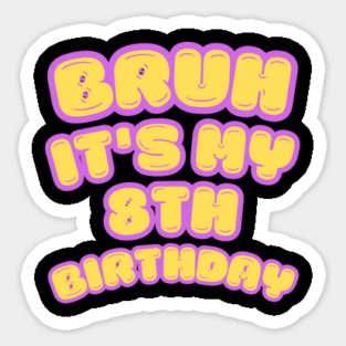 Bruh It's My 8th Birthday Sticker