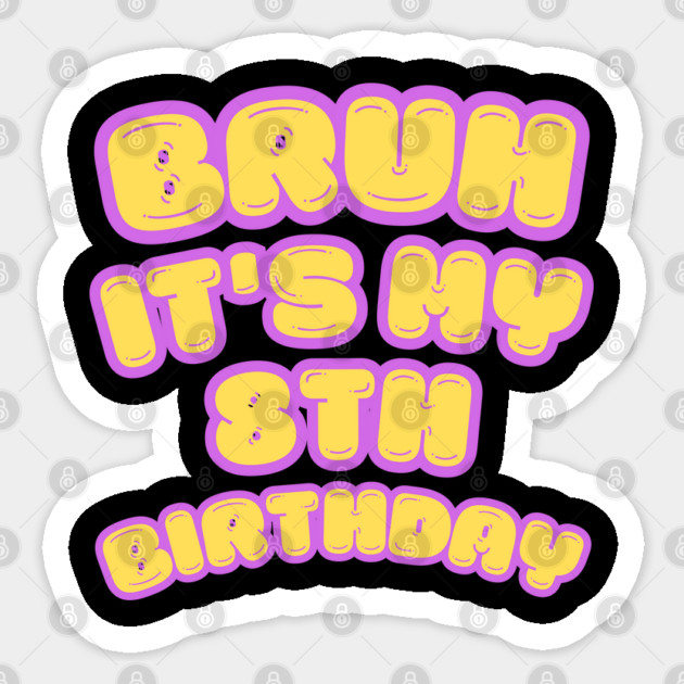 Bruh It's My 8th Birthday Sticker by BlackMeme94