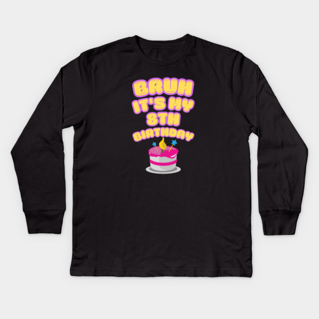 Bruh It's My 8th Birthday Kids Long Sleeve T-Shirt by BlackMeme94