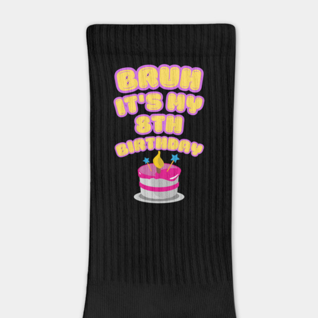 Bruh It's My 8th Birthday by BlackMeme94
