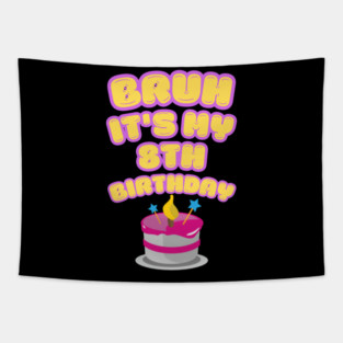 Bruh It's My 8th Birthday Tapestry