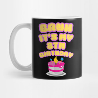 Bruh It's My 8th Birthday Mug