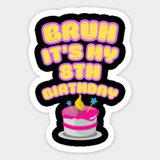 Bruh It's My 8th Birthday Sticker