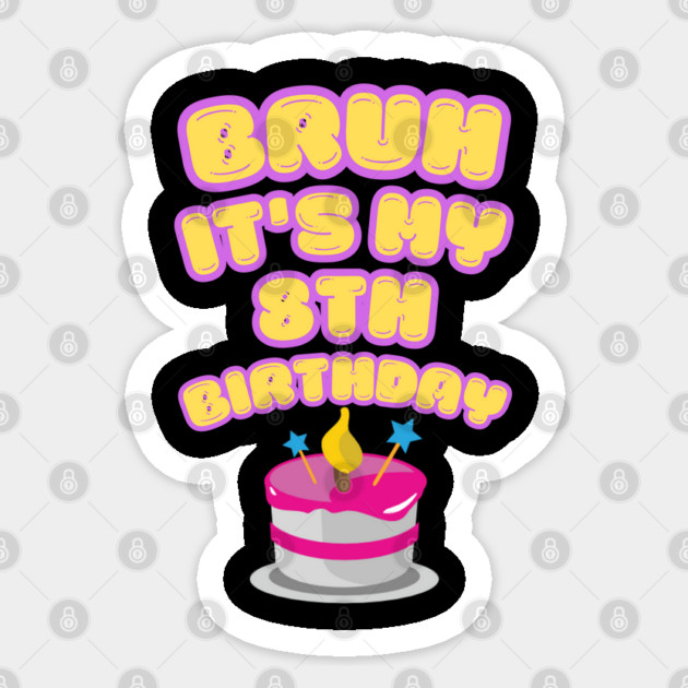 Bruh It's My 8th Birthday Sticker by BlackMeme94