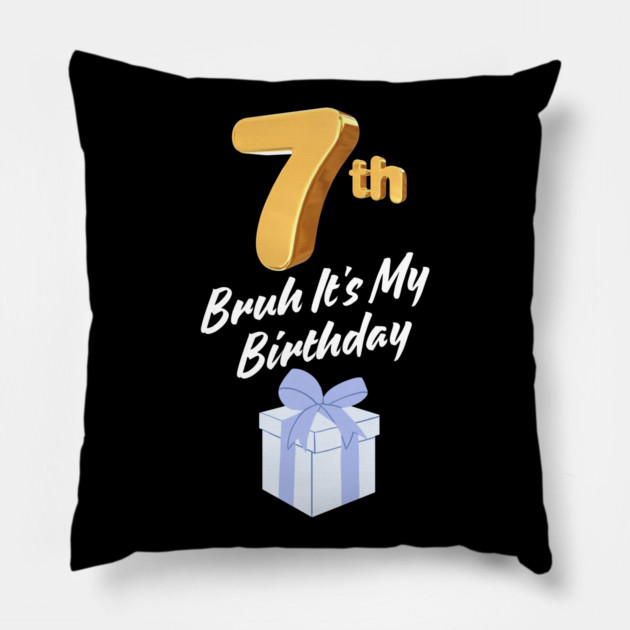 Bruh It's My 7th Birthday Pillow by BlackMeme94