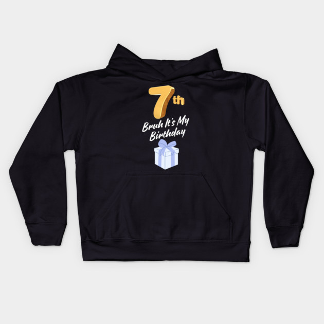 Bruh It's My 7th Birthday Kids Hoodie by BlackMeme94