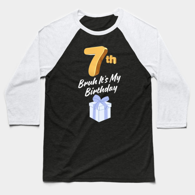 Bruh It's My 7th Birthday Baseball T-Shirt by BlackMeme94