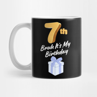 Bruh It's My 7th Birthday Mug