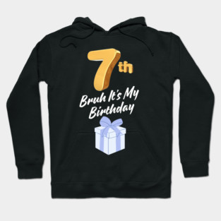 Bruh It's My 7th Birthday Hoodie
