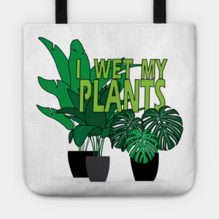 I Wet my Plants Tote