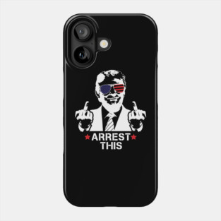 Trump Arrest This, Haters Gonna Hate 2024, Free Trump, Great Maga King, Trump Wanted For President, USA Patriotic Phone Case