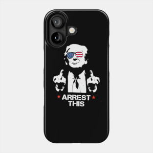 Trump Arrest This, Haters Gonna Hate 2024, Free Trump, Great Maga King, Trump Wanted For President, USA Patriotic Phone Case