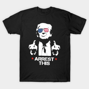 Trump Arrest This, Haters Gonna Hate 2024, Free Trump, Great Maga King, Trump Wanted For President, USA Patriotic T-Shirt